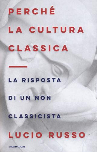 Perch La Cultura Classica. La Risposta Di Un Non Classicista