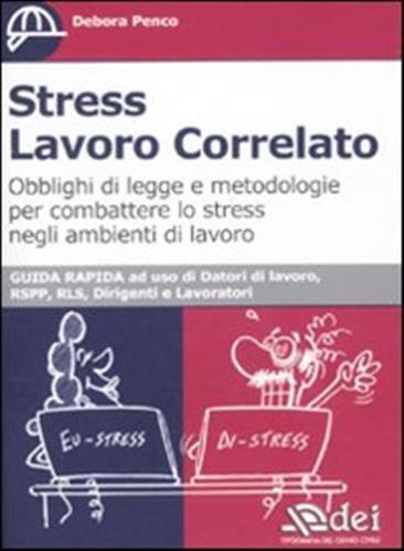 Stress Lavoro Correlato. Obblighi Di Legge E Metodologia Per Combattere Lo Stress Negli Ambienti Di Lavoro