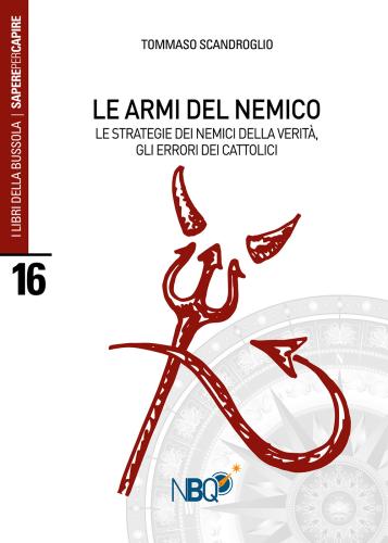 Le Armi Del Nemico. Le Strategie Dei Nemici Della Verit, Gli Errori Dei Cattolici