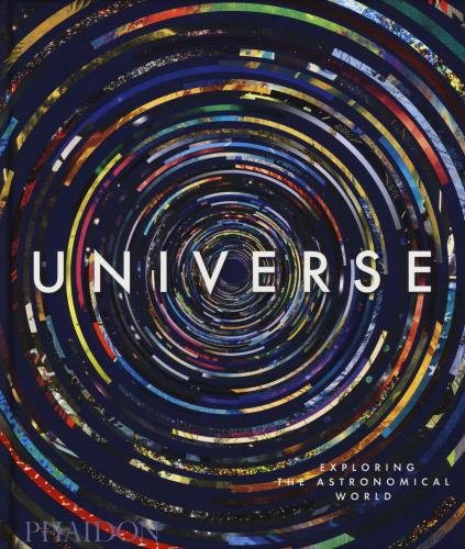 Universe. Exploring The Astronomical World. Ediz. Illustrata