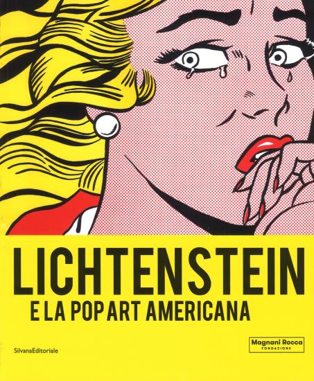 Lichtenstein e la Pop art americana. Catalogo della mostra (Mamiano di Traversetolo, 8 settembre-9 dicembre 2018 ). Ediz. a colori