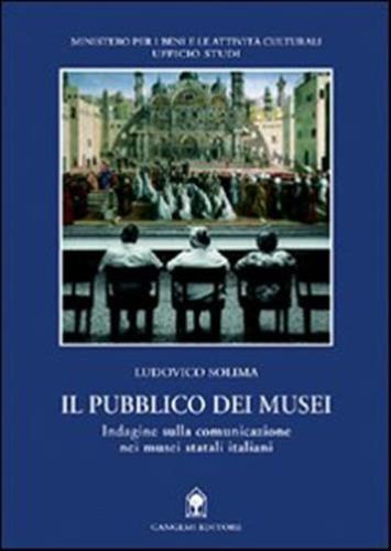 Il Pubblico Dei Musei. Indagine Sulla Comunicazione Nei Musei Statali Italiani