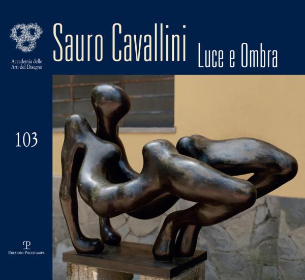 Sauro Cavallini. Luce e ombra. Catalogo della mostra (Firenze, 4-30 ottobre 2018). Ediz. illustrata
