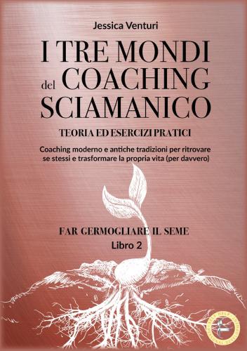 I Tre Mondi Del Coaching Shamanico. Vol. 2