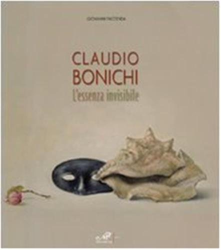 Claudio Bonichi. L'essenza Invisibile. Catalogo Della Mostra (matera, 4 Ottobre-9 Novembre 2008). Ediz. Italiana E Inglese