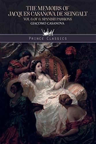 The Memoirs Of Jacques Casanova De Seingalt Vol. 6: Spanish Passions