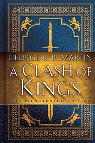 A Clash Of Kings: The Illustrated Edition: A Song Of Ice And Fire: Book Two: 2