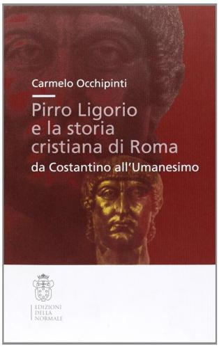 Pirro Ligorio E La Storia Cristiana Di Roma. Da Costantino All'umanesino