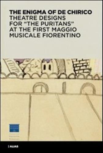 L'enigma Di De Chirico. Bozzetti E Figurini Per i Puritani Del I Maggio Musicale Fiorentino. Ediz. Inglese