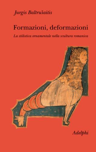 Formazioni, Deformazioni. La Stilistica Ornamentale Nella Scultura Romanica