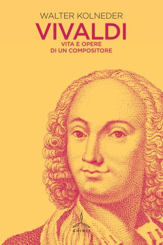 Vivaldi. Vita E Opere Di Un Compositore