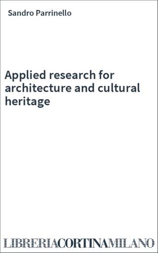 Applied Research For Architecture And Cultural Heritage. Ediz. Multilingue