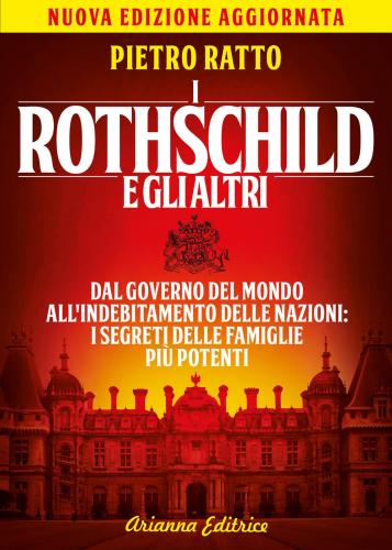 I Rothschild E Gli Altri. Dal Governo Del Mondo All'indebitamento Delle Nazioni: I Segreti Delle Famiglie Pi Potenti