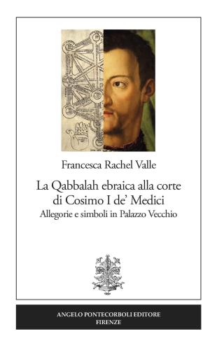 La Qabbalah Ebraica Alla Corte Di Cosimo I De' Medici. Allegorie E Simboli In Palazzo Vecchio
