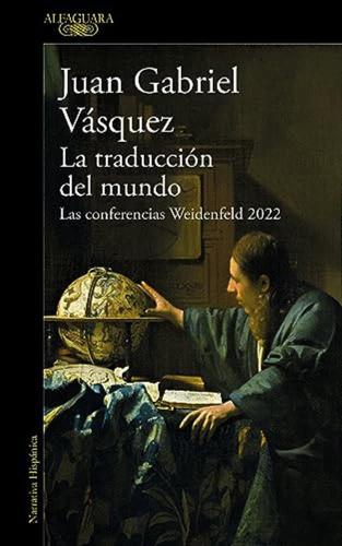 La Traduccin Del Mundo / The Translation Of The World: Las Conferencias Weidenfeld 2022