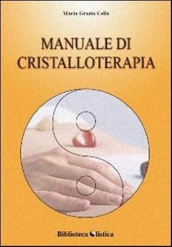Manuale Di Cristalloterapia. Teoria E Trattamento
