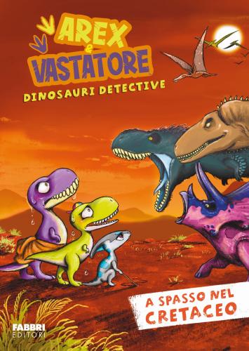 A Spasso Nel Cretaceo. Arex E Vastatore, Dinosauri Detective