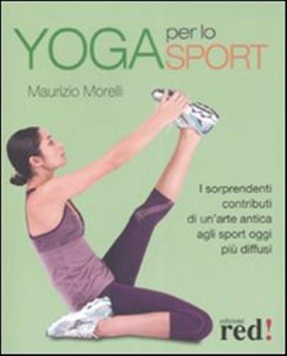 Yoga Per Lo Sport. I Sorprendenti Contributi Di Un'arte Antica Agli Sport Oggi Pi Diffusi