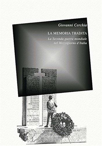 La Memoria Tradita. La Seconda Guerra Mondiale Nel Mezzogiorno D'italia. Ediz. Critica