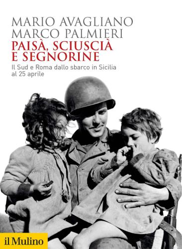 Pais, Sciusci E Segnorine. Il Sud E Roma Dallo Sbarco In Sicilia Al 25 Aprile