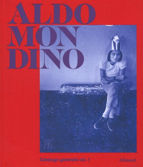 Aldo Mondino. Catalogo generale delle opere. Ediz. a colori. Vol. 1