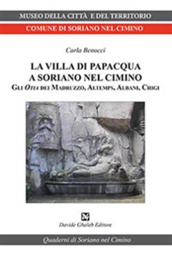 La Villa Di Papacqua A Soriano Nel Cimino. Gli Otia Dei Madruzzo, Altemps, Albani, Chigi