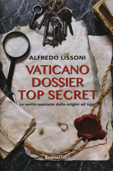 Vaticano dossier top secret. Le verit nascoste dalle origini ad oggi