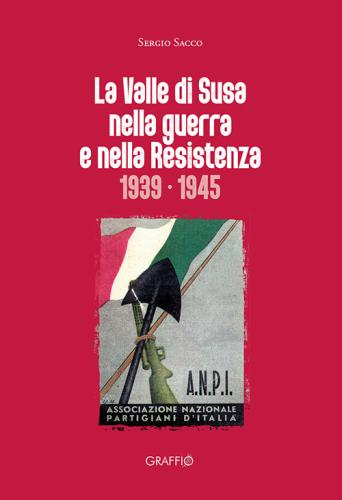 La Valle Di Susa Nella Guerra E Nella Resistenza (1939-1945)