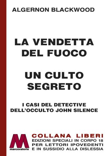 La Vendetta Del Fuoco-un Culto Segreto. I Casi Del Detective Dell'occulto John Silence. Ediz. A Caratteri Grandi