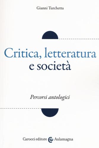 Critica, Letteratura E Societ. Percorsi Antologici