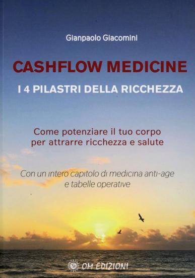 Cashflow Medicine. I 4 pilastri della ricchezza. Come potenziare il tuo corpo per attrarre ricchezza e salute