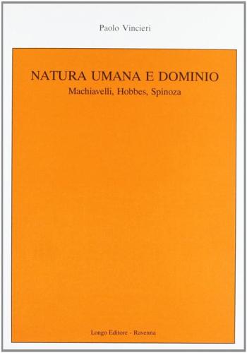Natura Umana E Dominio. Machiavelli, Hobbes, Spinoza