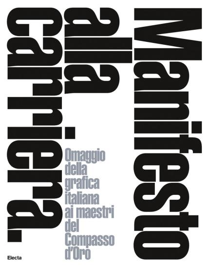 Manifesto alla carriera. Omaggio della grafica italiana ai maestri del Compasso d'Oro-A tribute by Italian graphics to the Compasso d'Oro masters. Ediz. bilingue