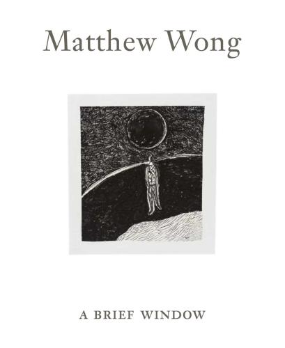 Matthew Wong: A Brief Window. Ediz. Illustrata