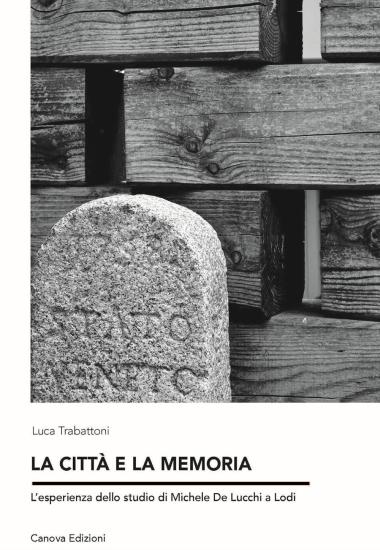 La citt e la memoria. L'esperienza dello studio di Michele de Lucchi a Lodi