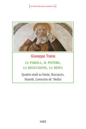 La Parola, Il Potere, La Reclusione, La Beffa. Quattro Studi Su Dante, Boccaccio, Manetti, Lorenzino De' Medici