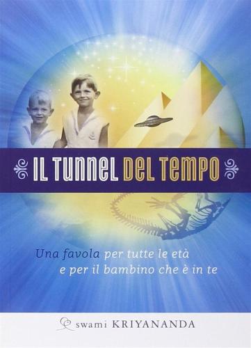 Il Tunnel Del Tempo. Una Favola Per Tutte Le Et E Per Il Bambino Che  In Te