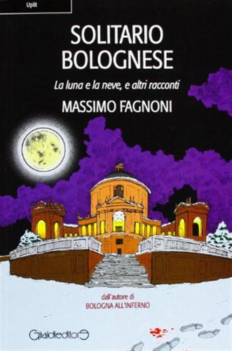 Solitario Bolognese. La Luna E La Neve E Altri Racconti