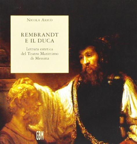 Rembrandt E Il Duca. Lettura Estetica Del Teatro Marittimo Di Messina
