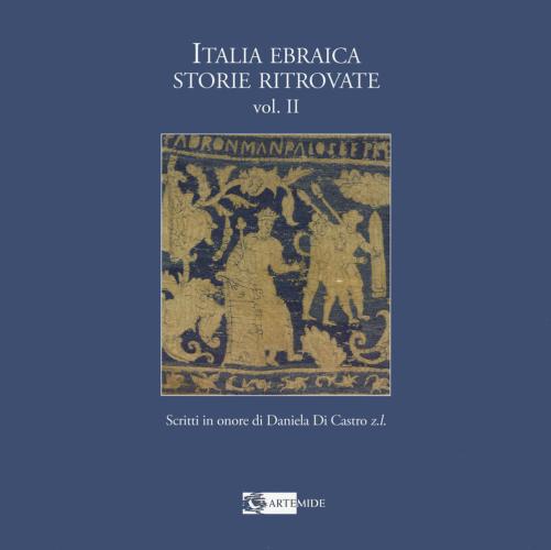 Italia Ebraica Storie Ritrovate. Scritti In Onore Di Daniela Di Castro Z.l. Ediz. Italiana E Inglese. Vol. 2
