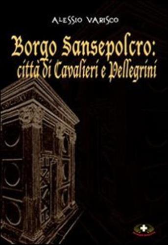 Borgo Sansepolcro. Citt Di Cavalieri E Pellegrini