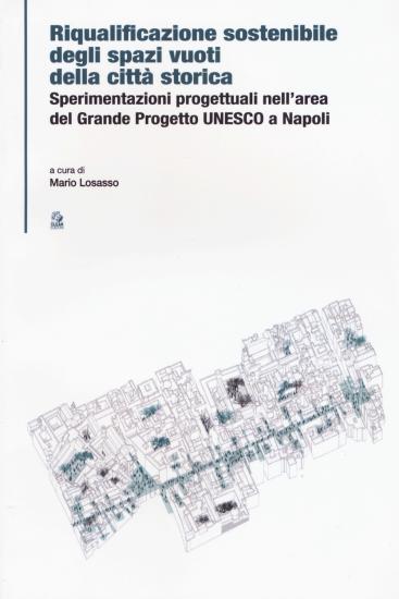 Riqualificazione sostenibile degli spazi vuoti della citt storica. Sperimentazioni progettuali nell'area del Grande Progetto UNESCO a Napoli