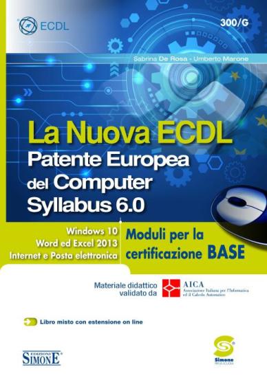 La nuova ECDL. Patente Europea del Computer. Syllabus 6.0. Moduli per la certificazione base