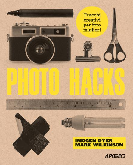 Photo hacks. Trucchi creativi per foto migliori