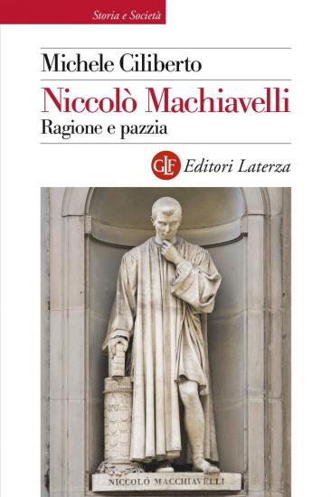 Niccol Machiavelli. Ragione e pazzia