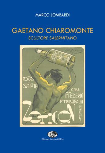 Gaetano Chiaromonte. Scultore Salernitano. Ediz. Illustrata