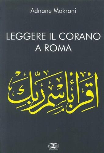 Mokrani, Adnane. - Leggere Il Corano A Roma.