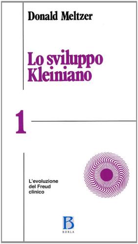 Lo Sviluppo Kleiniano. Vol. 1 - L'evoluzione Del Freud Clinico
