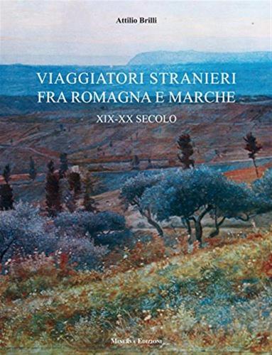 Viaggiatori Stranieri Tra Romagna E Marche. Xix-xx Secolo