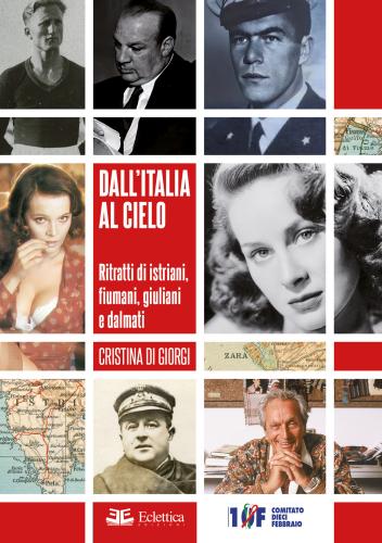 Dall'italia Al Cielo. Ritratti Di Istriani, Fiumani, Giuliani E Dalmati